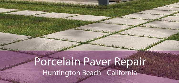 Porcelain Paver Repair Huntington Beach - California