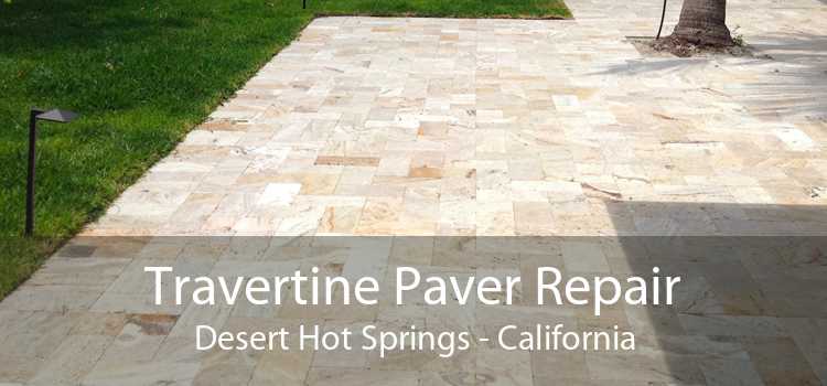 Travertine Paver Repair Desert Hot Springs - California